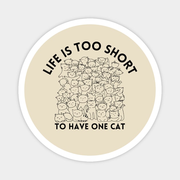 Life Is Too Short To Have One Cat Magnet by GoodWills